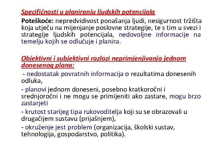 Specifičnosti u planiranju ljudskih potencijala Poteškoće: nepredvidivost ponašanja ljudi, nesigurnost tržišta koja utječu na