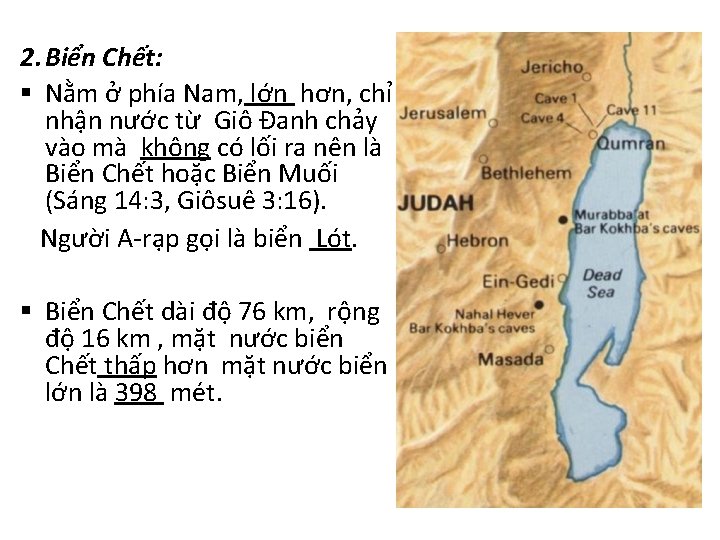 2. Biển Chết: § Nằm ở phía Nam, lớn hơn, chỉ nhận nước từ