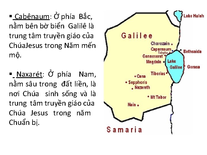 § Cabênaum: Ở phía Bắc, nằm bên bờ biển Galilê là trung tâm truyền