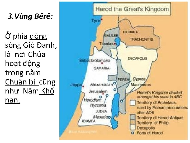 3. Vùng Bêrê: Ở phía đông sông Giô Đanh, là nơi Chúa hoạt động