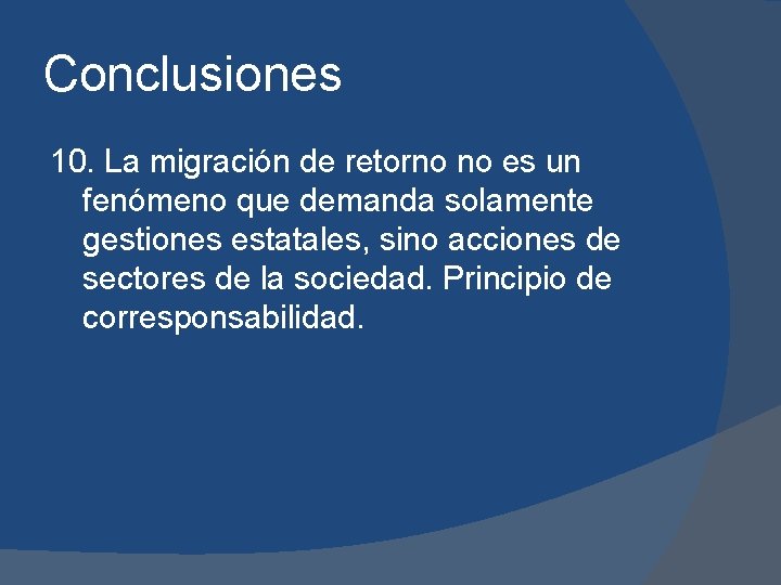 Conclusiones 10. La migración de retorno no es un fenómeno que demanda solamente gestiones