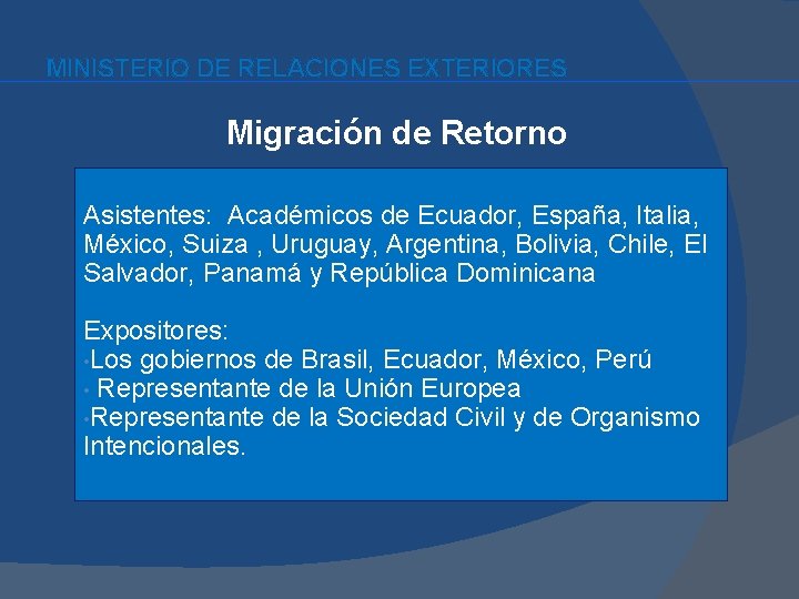 MINISTERIO DE RELACIONES EXTERIORES Migración de Retorno Asistentes: Académicos de Ecuador, España, Italia, México,