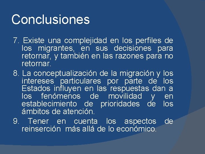 Conclusiones 7. Existe una complejidad en los perfiles de los migrantes, en sus decisiones