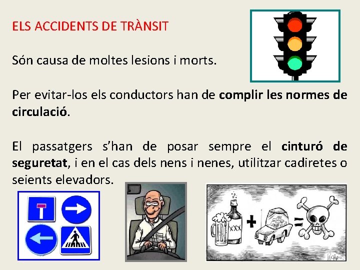 ELS ACCIDENTS DE TRÀNSIT Són causa de moltes lesions i morts. Per evitar-los els