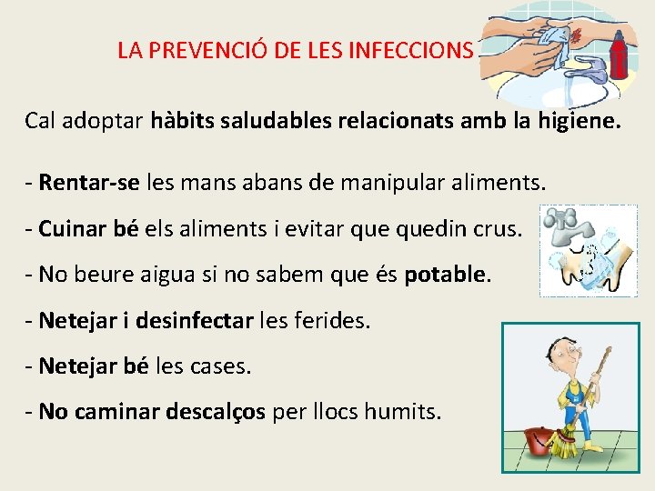 LA PREVENCIÓ DE LES INFECCIONS Cal adoptar hàbits saludables relacionats amb la higiene. -