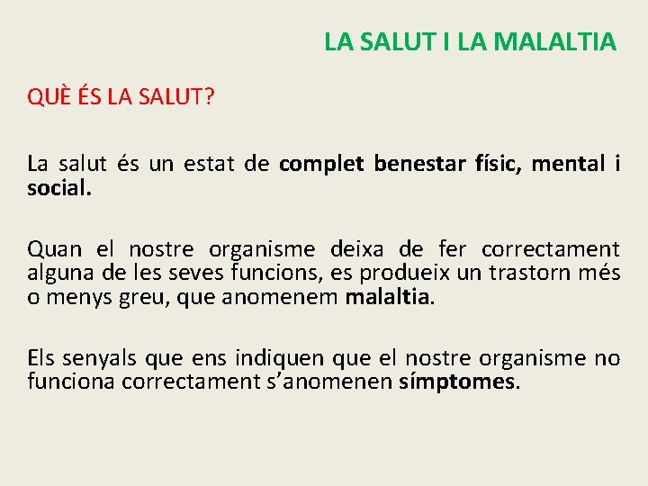 LA SALUT I LA MALALTIA QUÈ ÉS LA SALUT? La salut és un estat