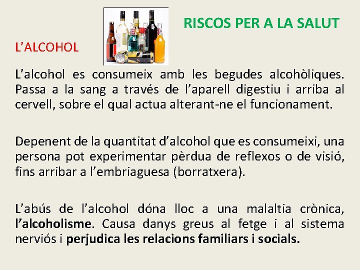 L’ALCOHOL RISCOS PER A LA SALUT L’alcohol es consumeix amb les begudes alcohòliques. Passa