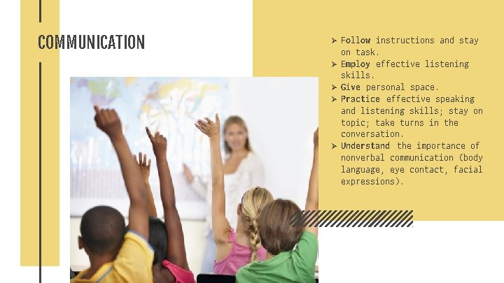COMMUNICATION Ø Ø Ø Follow instructions and stay on task. Employ effective listening skills. COMMUNICATION Ø Ø Ø Follow instructions and stay on task. Employ effective listening skills.