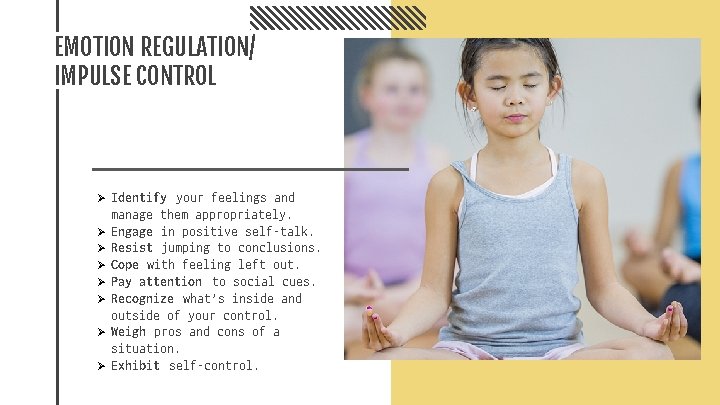 EMOTION REGULATION/ IMPULSE CONTROL Ø Ø Ø Ø Identify your feelings and manage them EMOTION REGULATION/ IMPULSE CONTROL Ø Ø Ø Ø Identify your feelings and manage them