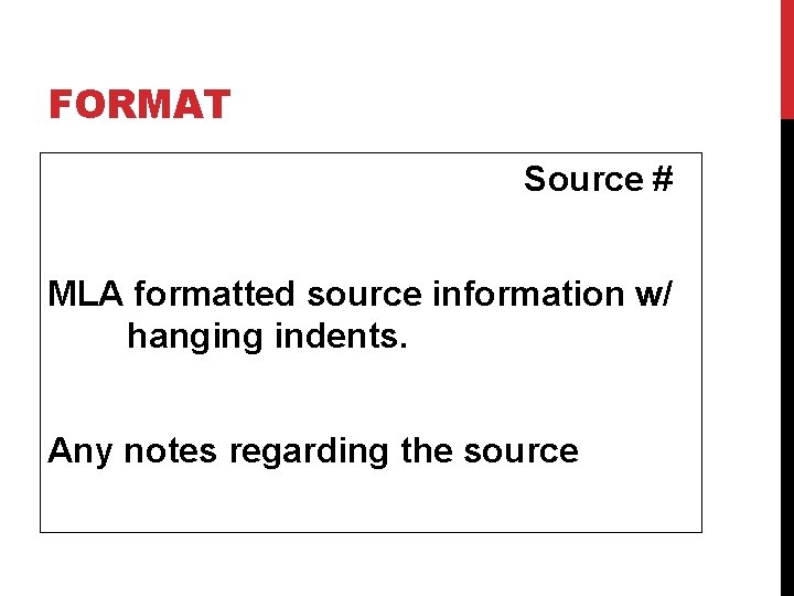 FORMAT Source # MLA formatted source information w/ hanging indents. Any notes regarding the