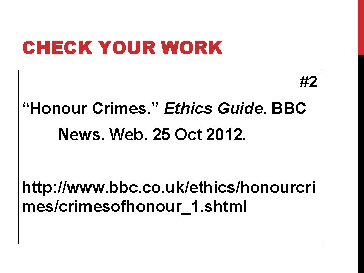 CHECK YOUR WORK #2 “Honour Crimes. ” Ethics Guide. BBC News. Web. 25 Oct