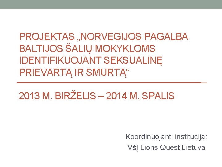 PROJEKTAS „NORVEGIJOS PAGALBA BALTIJOS ŠALIŲ MOKYKLOMS IDENTIFIKUOJANT SEKSUALINĘ PRIEVARTĄ IR SMURTĄ“ 2013 M. BIRŽELIS