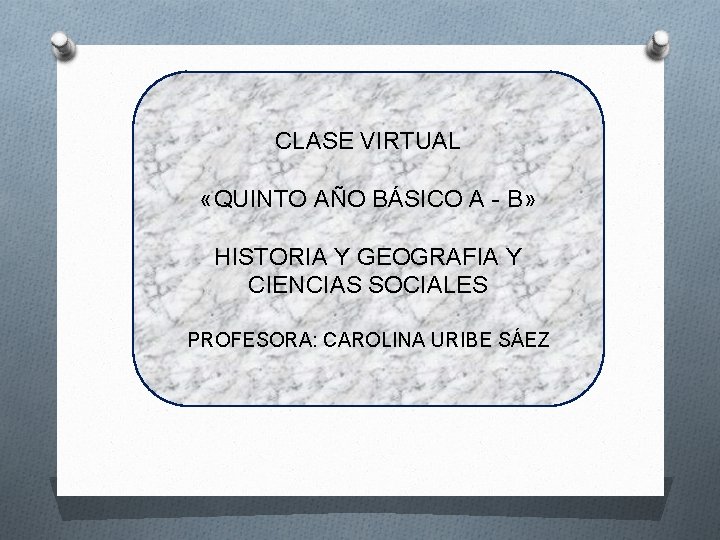 CLASE VIRTUAL «QUINTO AÑO BÁSICO A - B» HISTORIA Y GEOGRAFIA Y CIENCIAS SOCIALES