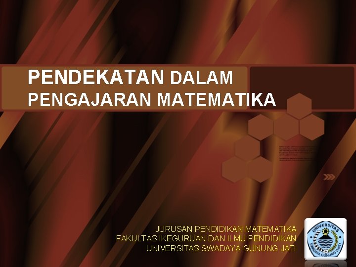 PENDEKATAN DALAM PENGAJARAN MATEMATIKA JURUSAN PENDIDIKAN MATEMATIKA FAKULTAS IKEGURUAN DAN ILMU PENDIDIKAN UNIVERSITAS SWADAYA