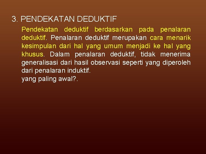 3. PENDEKATAN DEDUKTIF Pendekatan deduktif berdasarkan pada penalaran deduktif. Penalaran deduktif merupakan cara menarik