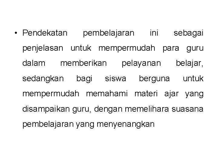  • Pendekatan pembelajaran ini sebagai penjelasan untuk mempermudah para guru dalam memberikan sedangkan