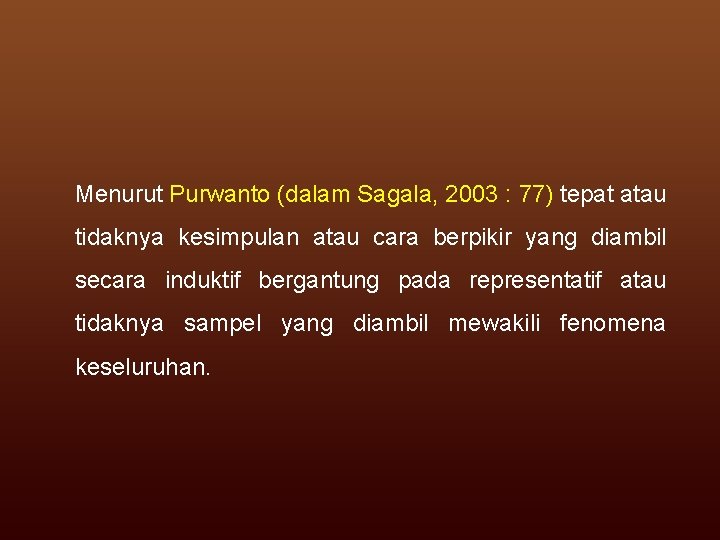 Menurut Purwanto (dalam Sagala, 2003 : 77) tepat atau tidaknya kesimpulan atau cara berpikir