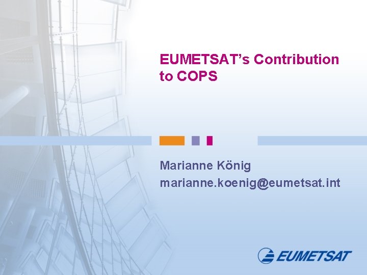 EUMETSAT’s Contribution to COPS Marianne König marianne. koenig@eumetsat. int 