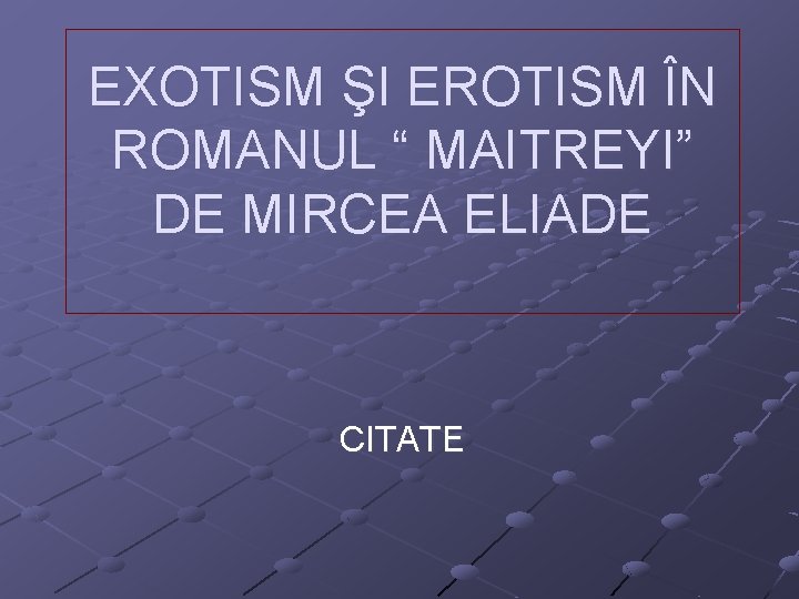 EXOTISM ŞI EROTISM ÎN ROMANUL “ MAITREYI” DE MIRCEA ELIADE CITATE 