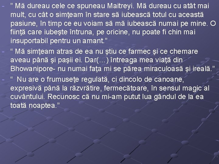 - ” Mă dureau cele ce spuneau Maitreyi. Mă dureau cu atât mai mult,