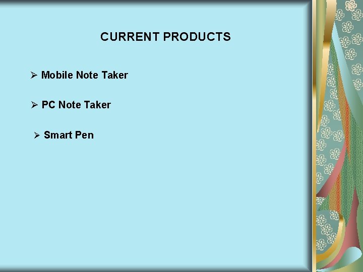 CURRENT PRODUCTS Ø Mobile Note Taker Ø PC Note Taker Ø Smart Pen CURRENT PRODUCTS Ø Mobile Note Taker Ø PC Note Taker Ø Smart Pen