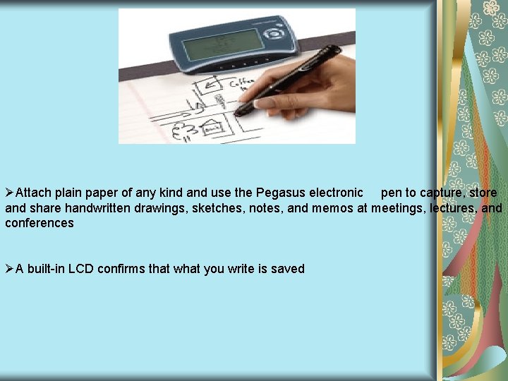 ØAttach plain paper of any kind and use the Pegasus electronic pen to capture, ØAttach plain paper of any kind and use the Pegasus electronic pen to capture,