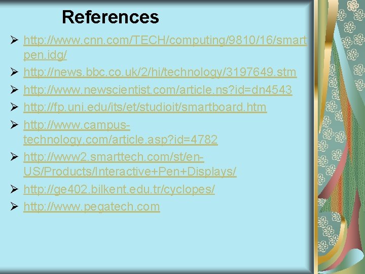 References Ø http: //www. cnn. com/TECH/computing/9810/16/smart pen. idg/ Ø http: //news. bbc. co. uk/2/hi/technology/3197649.