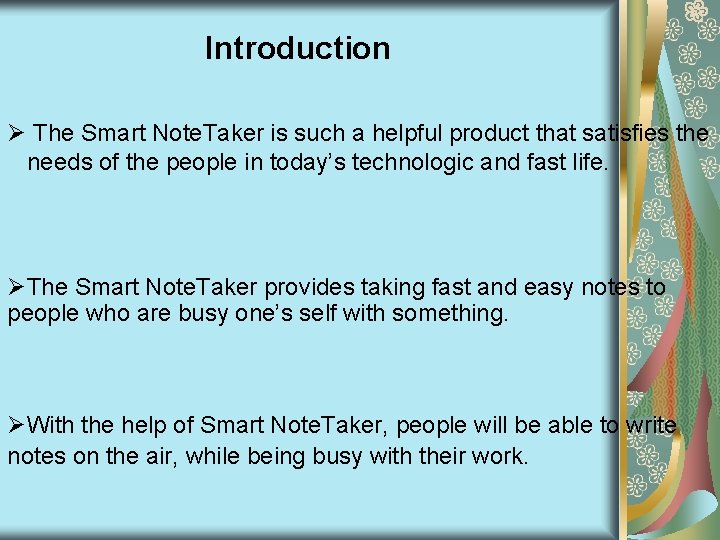 Introduction Ø The Smart Note. Taker is such a helpful product that satisfies the