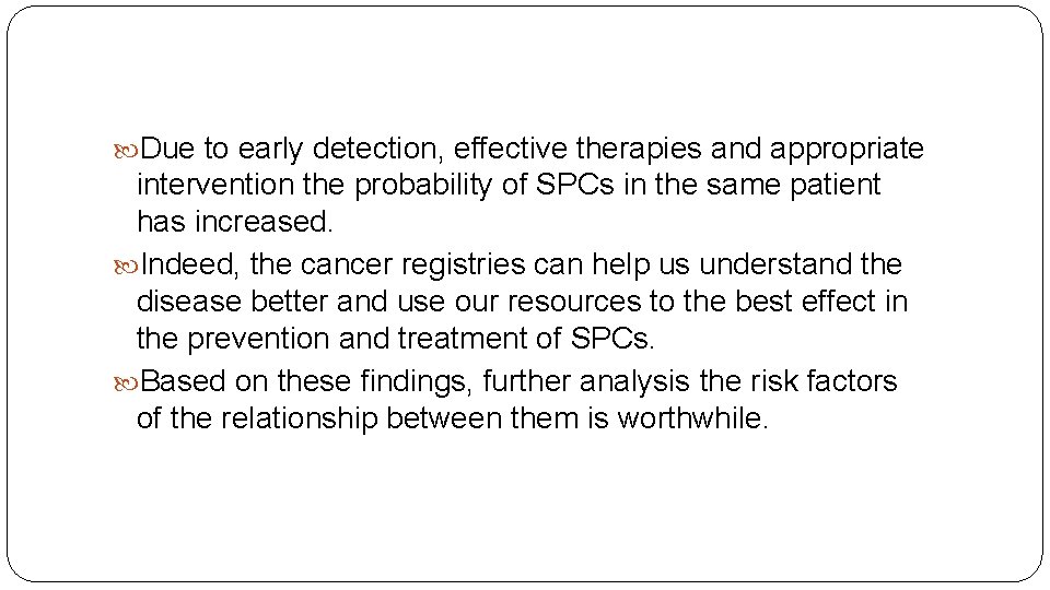  Due to early detection, effective therapies and appropriate intervention the probability of SPCs