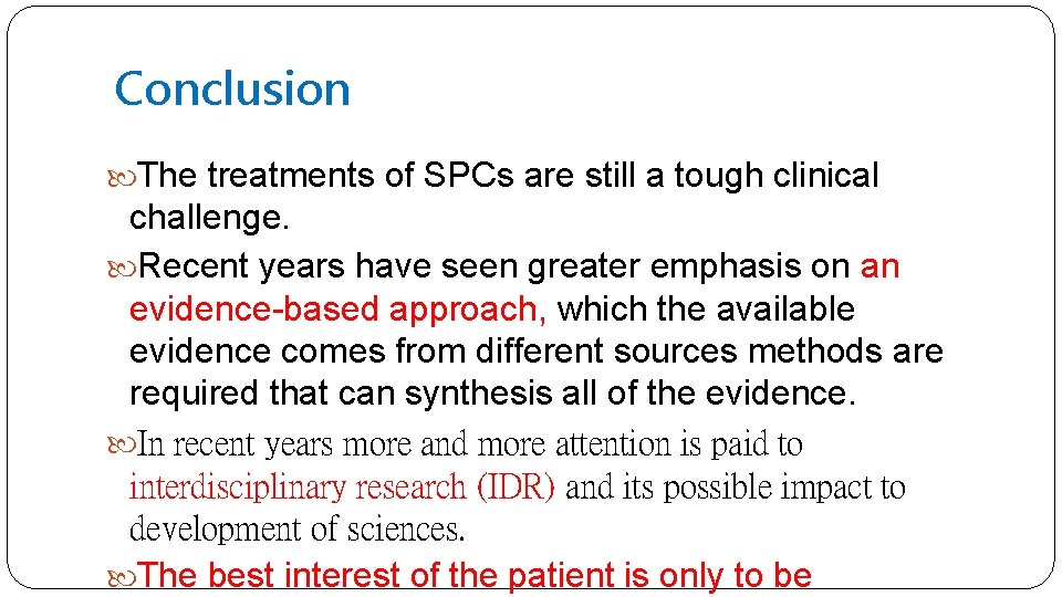 Conclusion The treatments of SPCs are still a tough clinical challenge. Recent years have