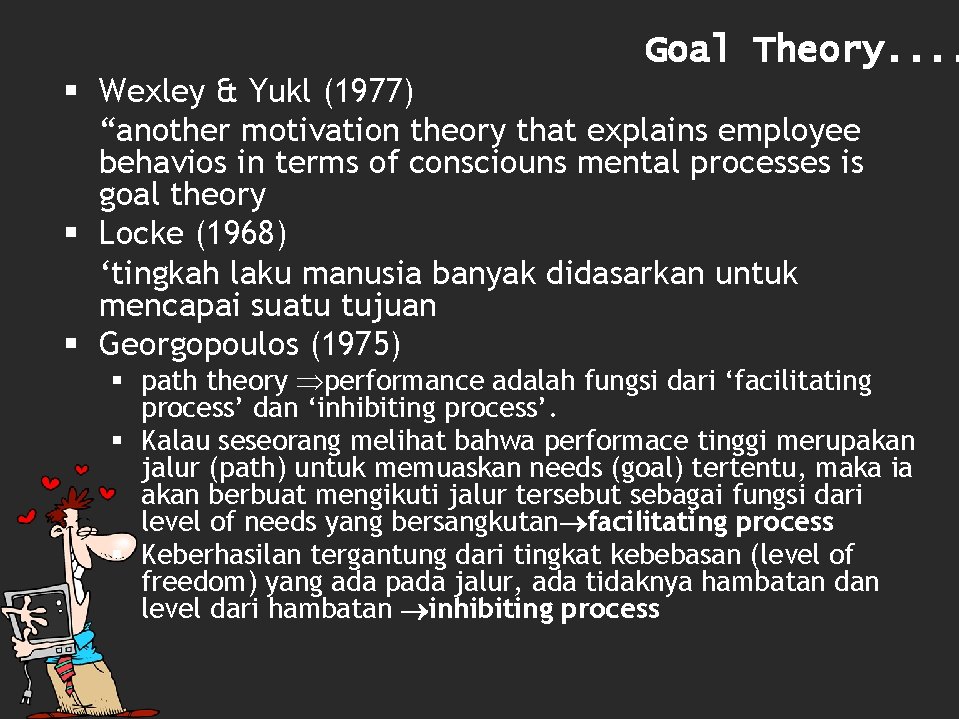 Goal Theory. . § Wexley & Yukl (1977) “another motivation theory that explains employee