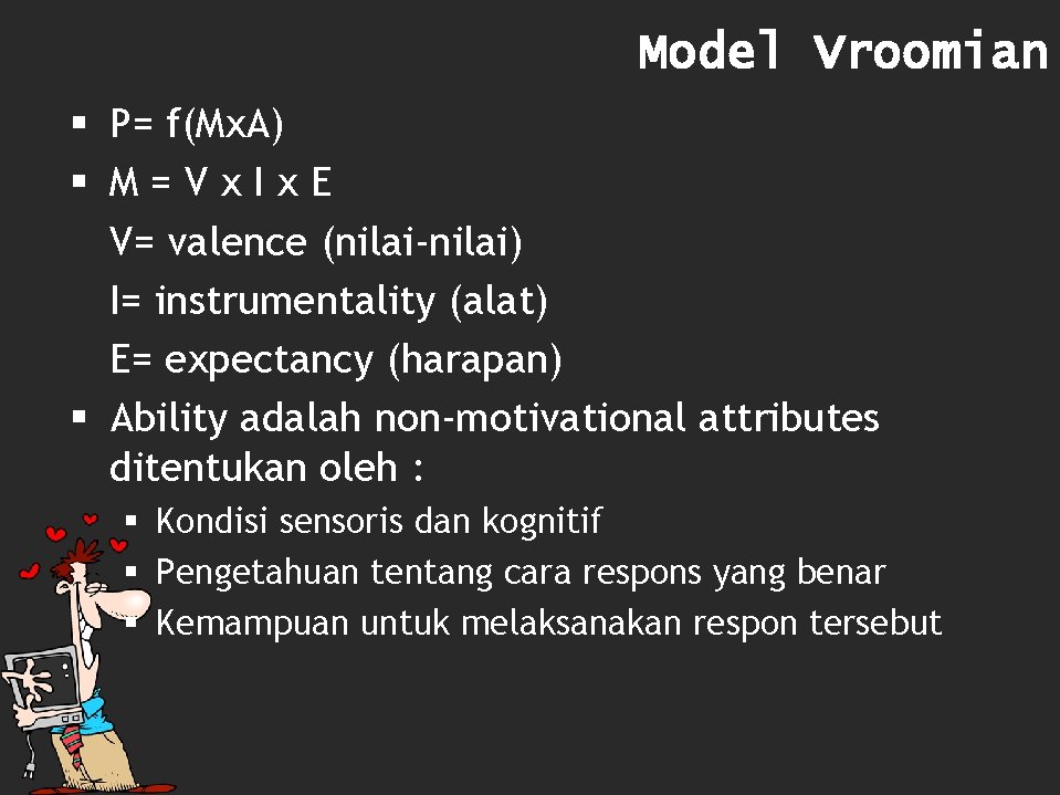 Model Vroomian § P= f(Mx. A) § M=Vx. Ix. E V= valence (nilai-nilai) I=