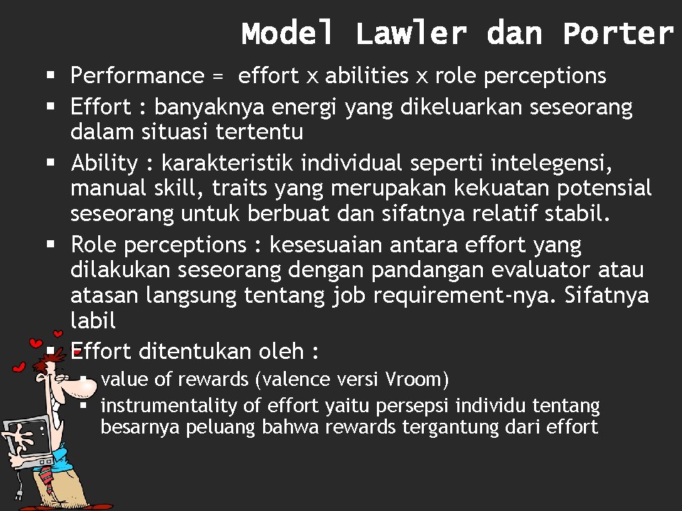 Model Lawler dan Porter § Performance = effort x abilities x role perceptions §