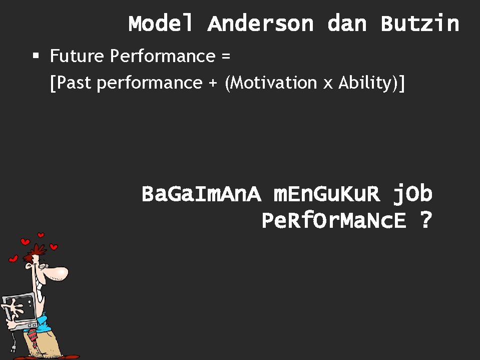 Model Anderson dan Butzin § Future Performance = [Past performance + (Motivation x Ability)]