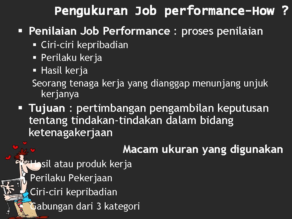 Pengukuran Job performance-How ? § Penilaian Job Performance : proses penilaian § Ciri-ciri kepribadian