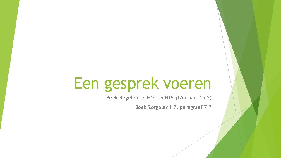 Een gesprek voeren Boek Begeleiden H 14 en H 15 (t/m par. 15. 2)