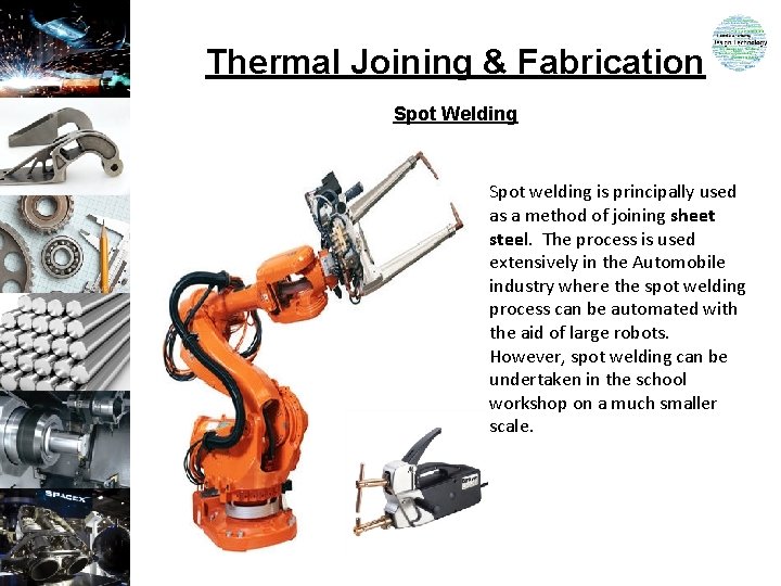 Thermal Joining & Fabrication Spot Welding Spot welding is principally used as a method