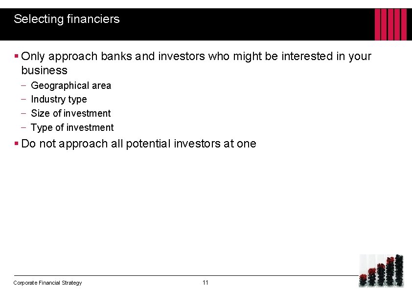 Selecting financiers § Only approach banks and investors who might be interested in your