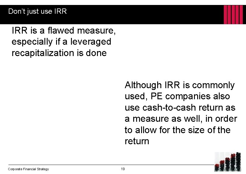 Don’t just use IRR is a flawed measure, especially if a leveraged recapitalization is