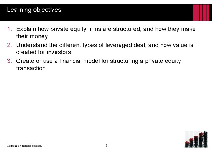 Learning objectives 1. Explain how private equity firms are structured, and how they make