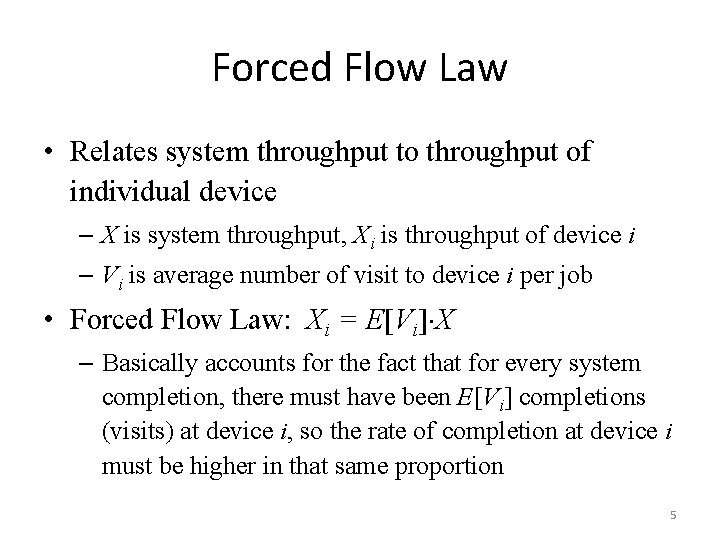 Forced Flow Law • Relates system throughput to throughput of individual device – X