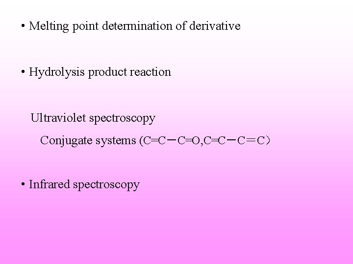  • Melting point determination of derivative • Hydrolysis product reaction Ultraviolet spectroscopy Conjugate