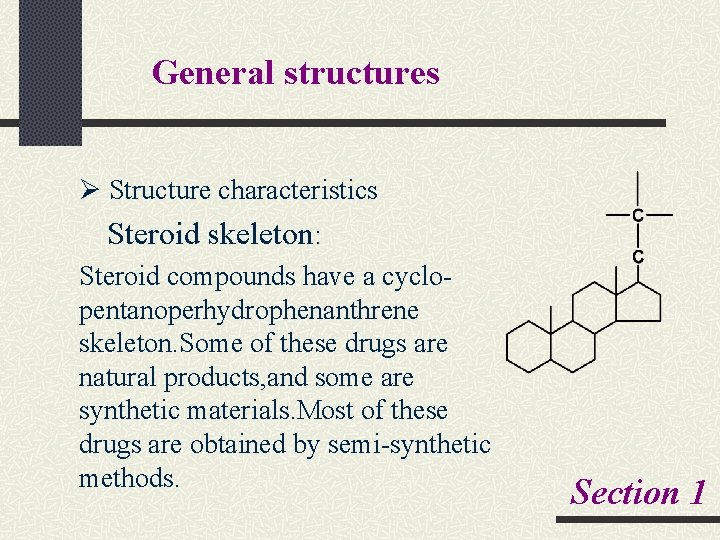 General structures Ø Structure characteristics Steroid skeleton: Steroid compounds have a cyclo- pentanoperhydrophenanthrene skeleton.