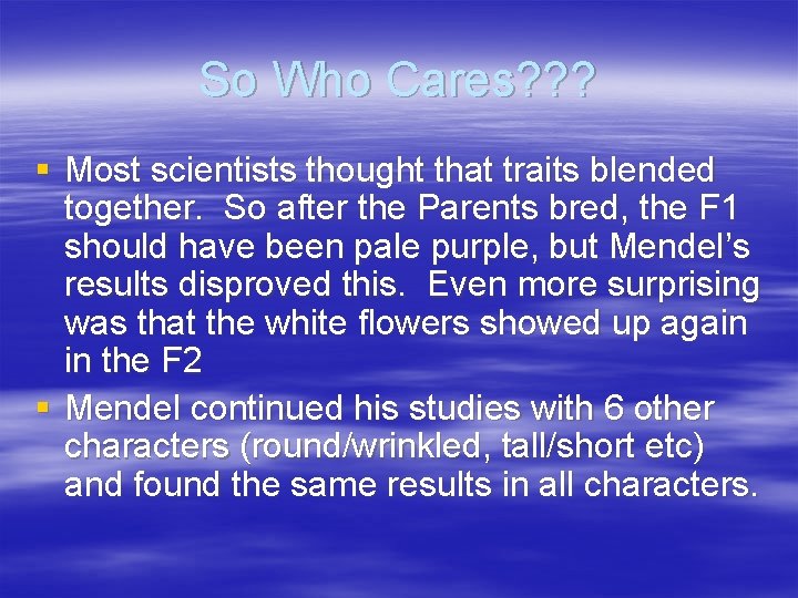 So Who Cares? ? ? § Most scientists thought that traits blended together. So