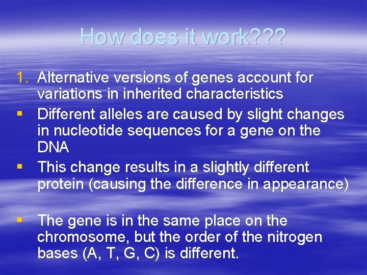 How does it work? ? ? 1. Alternative versions of genes account for variations