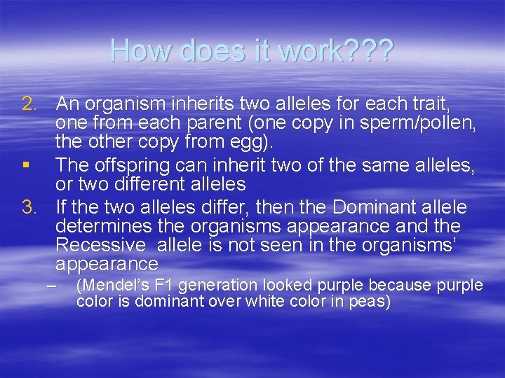 How does it work? ? ? 2. An organism inherits two alleles for each