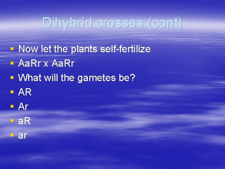 Dihybrid crosses (cont) § § § § Now let the plants self-fertilize Aa. Rr