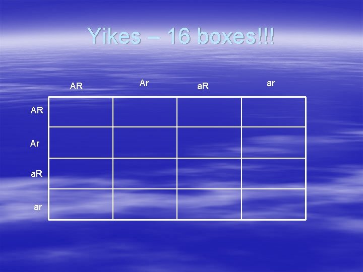 Yikes – 16 boxes!!! AR AR Ar a. R ar 