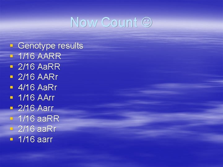 Now Count § § § § § Genotype results 1/16 AARR 2/16 Aa. RR