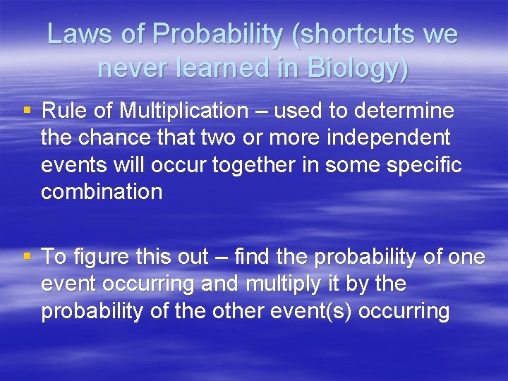 Laws of Probability (shortcuts we never learned in Biology) § Rule of Multiplication –